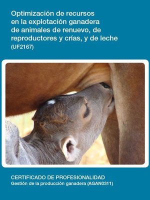 cover image of UF2167--Optimización de recursos en la explotación ganadera de animales de renuevo, de reproductores y crías, y de leche